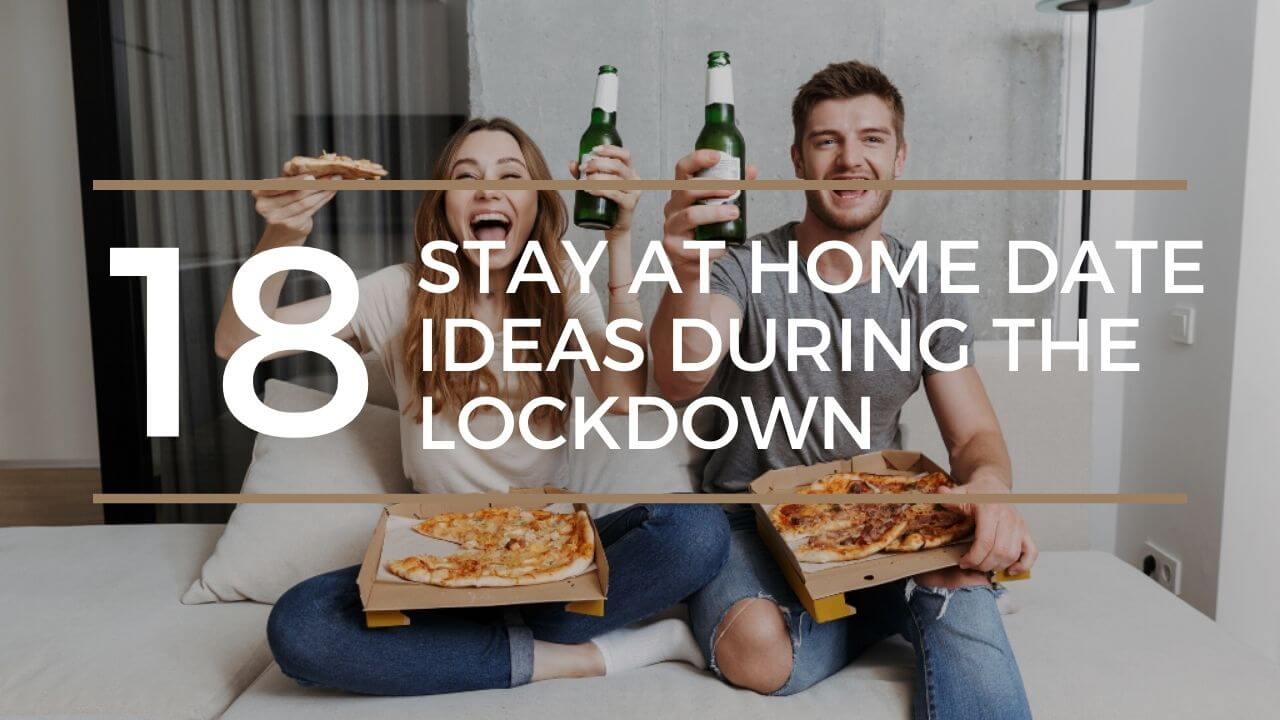 18 Stay at Home Date Ideas During the Lockdown