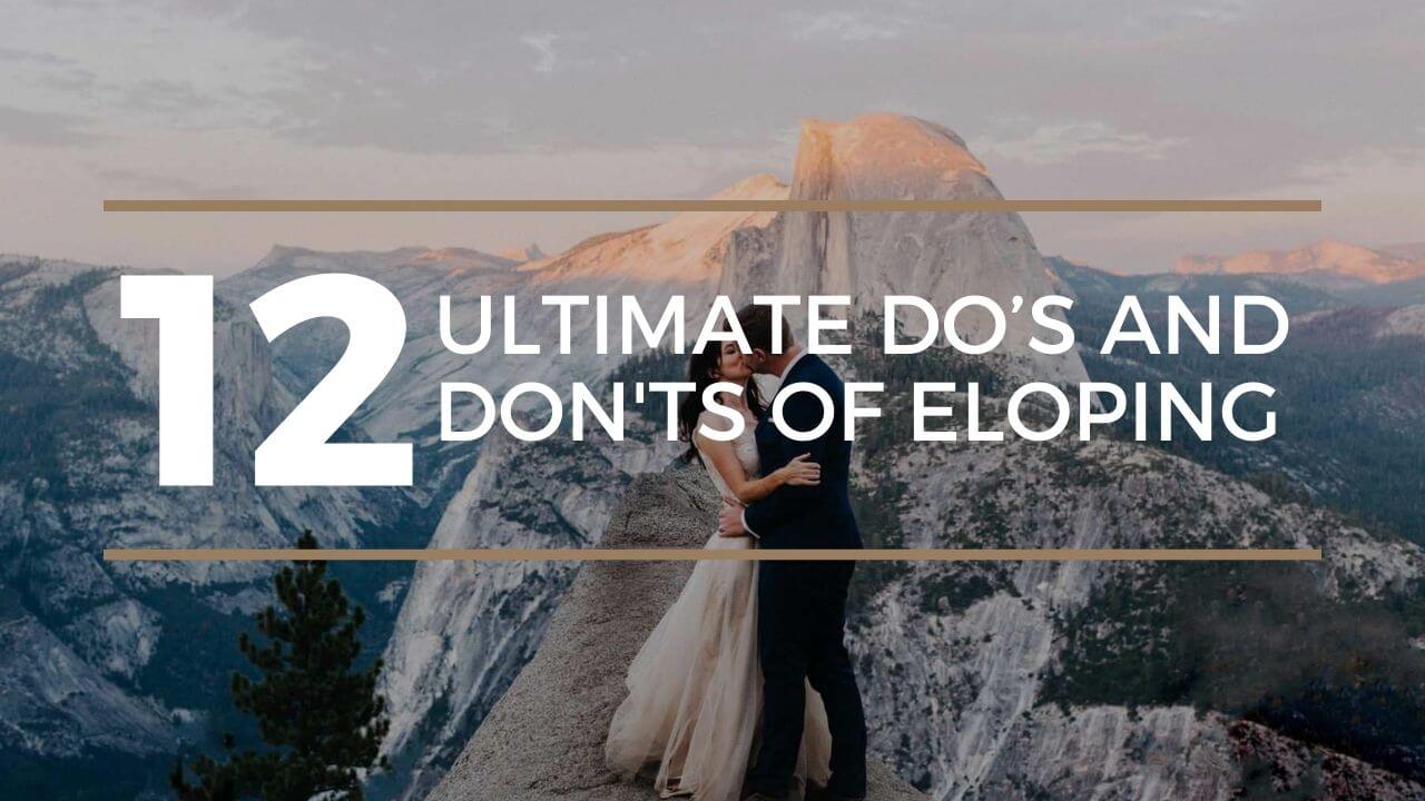 12 Ultimate Do’s and Don'ts of Eloping